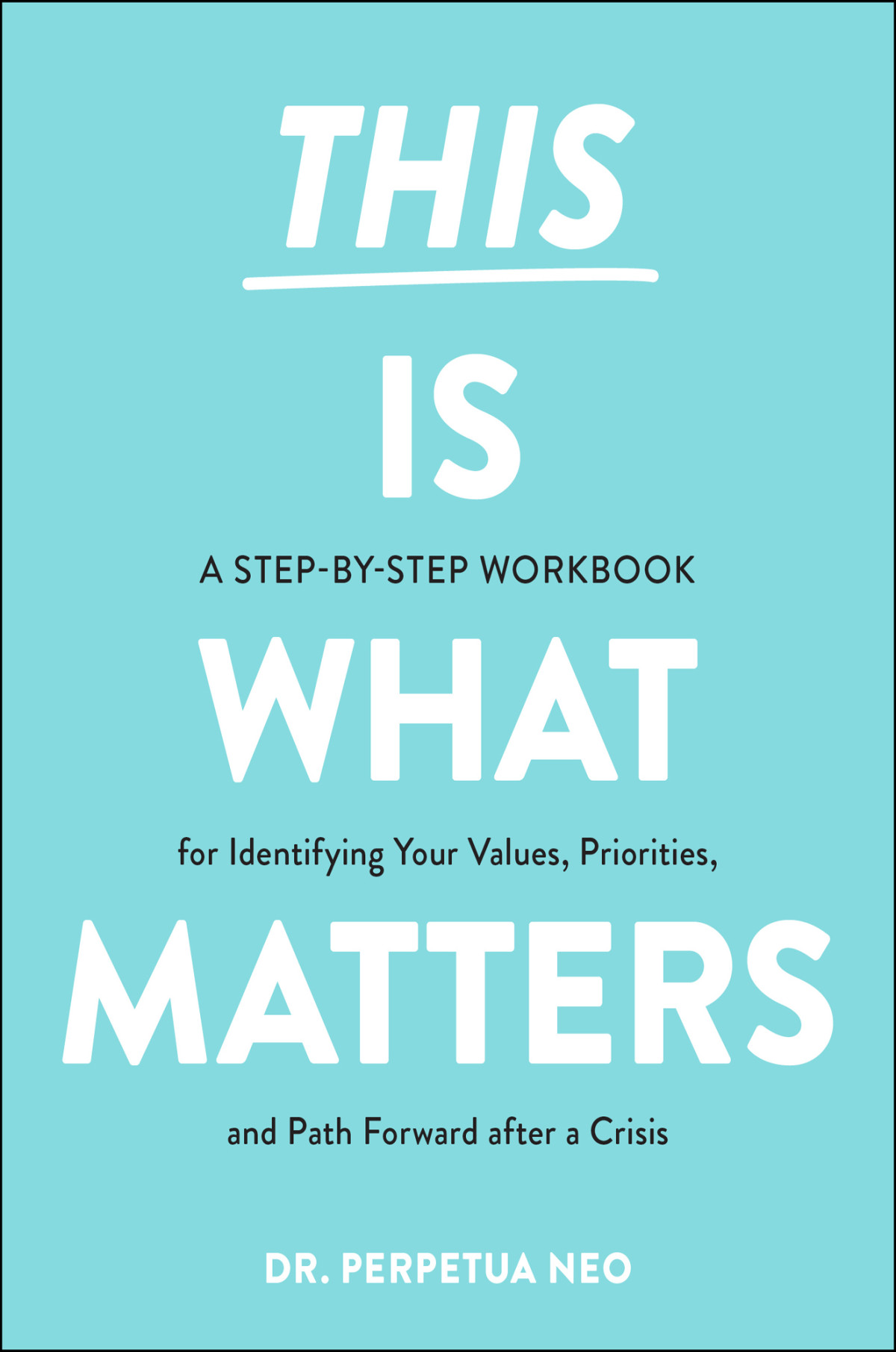 This Is What Matters A Stepbystep Workbook For Identifying Your Values Priorities And Path Forward After A Crisis Perpetua Neo