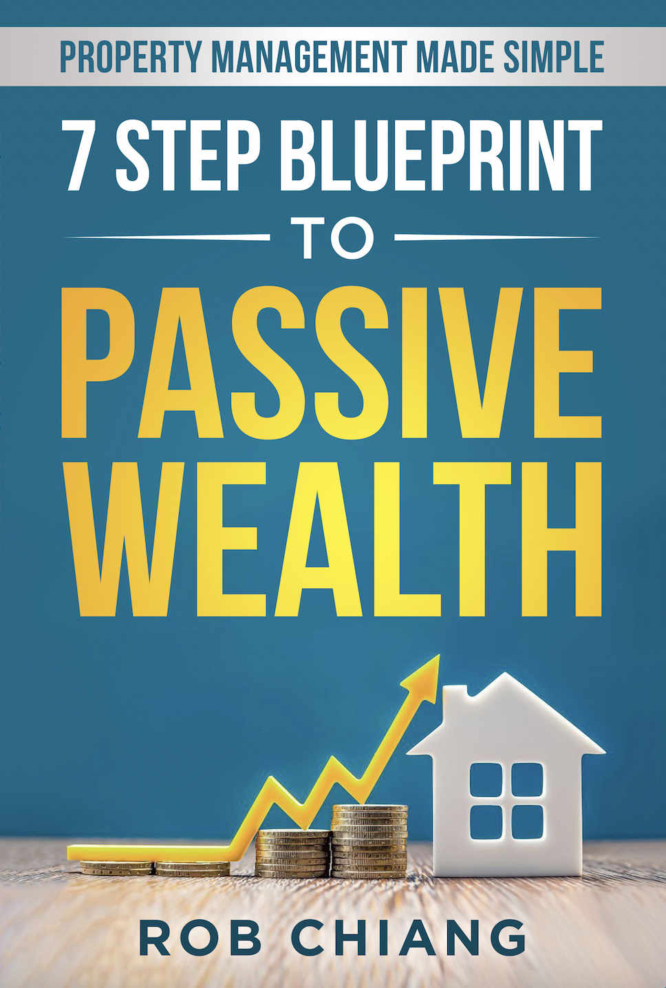 7 Step Blueprint To Passive Wealth Chiang Rob