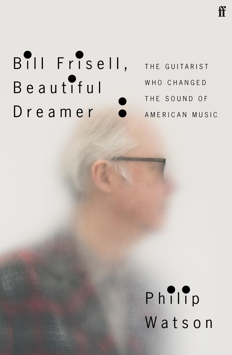 Bill Frisell Beautiful Dreamer Philip Watson