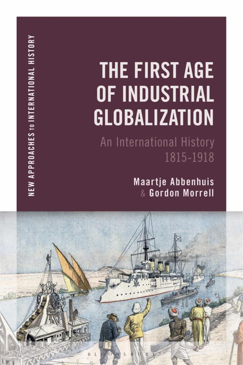 The First Age Of Industrial Globalization Maartje Abbenhuis Gordon Morrell