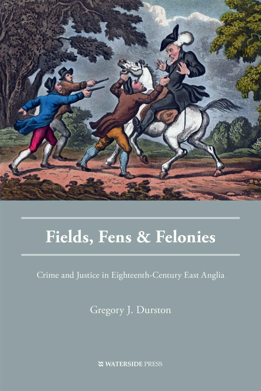 Fields Fens And Felonies Crime And Justice In Eighteenthcentury East Anglia Gregory Durston