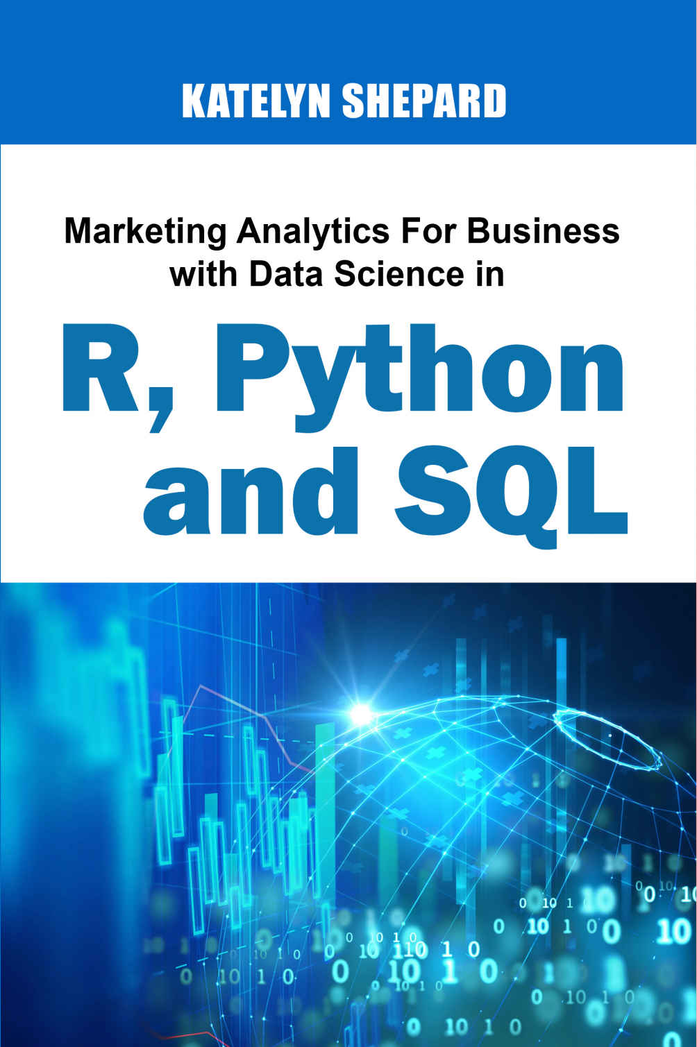 Marketing Analytics For Business With Data Science In R Python And Sql Shepard