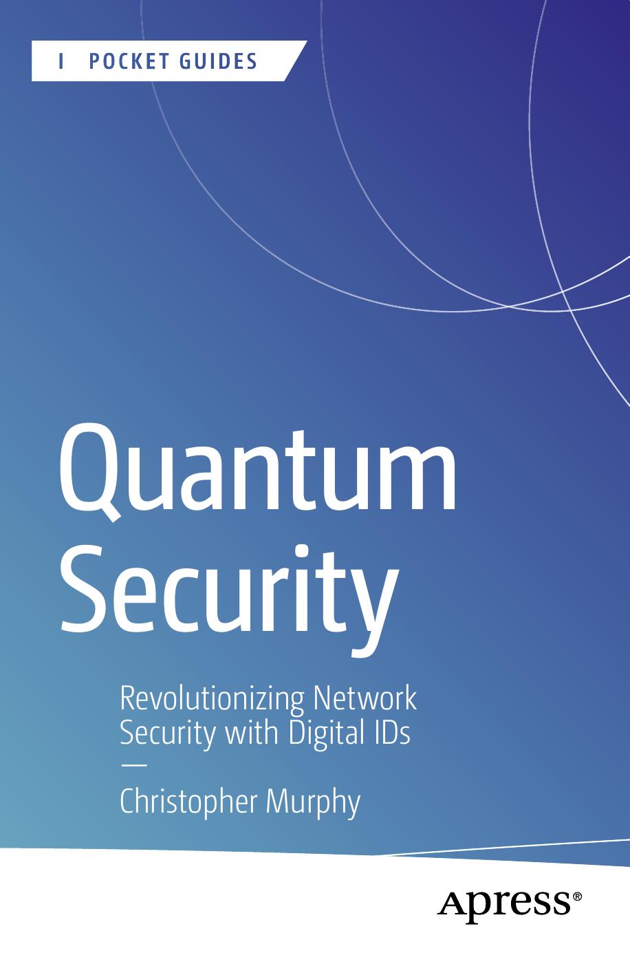 Quantum Security Revolutionizing Network Security With Digital Ids Murphy Christopher
