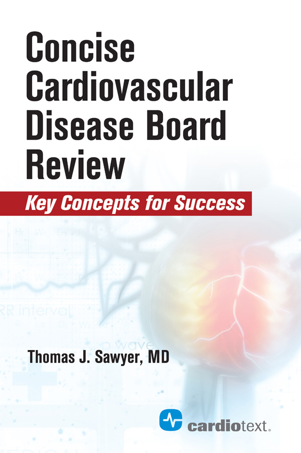 Concise Cardiac Disease Board Review Key Concepts For Success Thomas J Sawyer