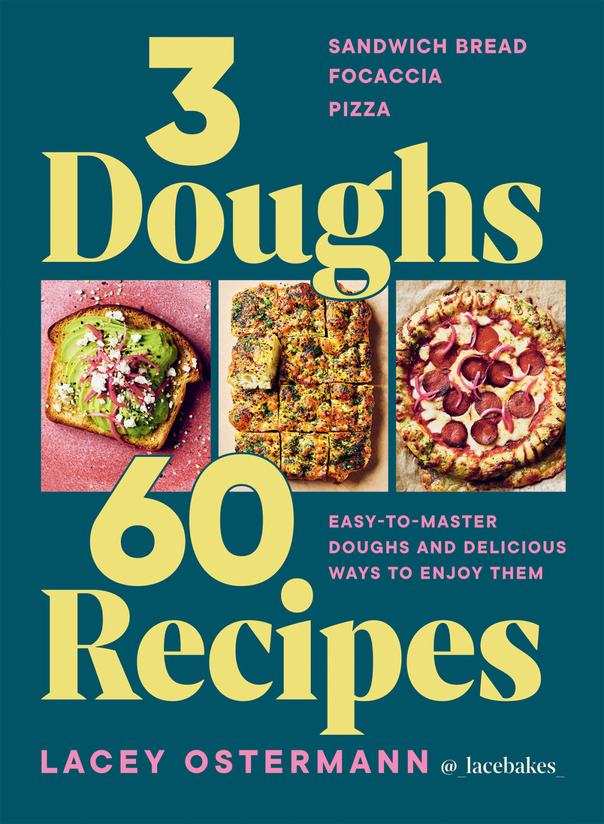 3 Doughs 60 Recipes Easytomaster Doughs And Delicious Ways To Enjoy Them Lacey Ostermann