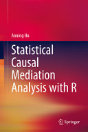 Statistical Causal Mediation Analysis With R 1st Edition Anning Hu