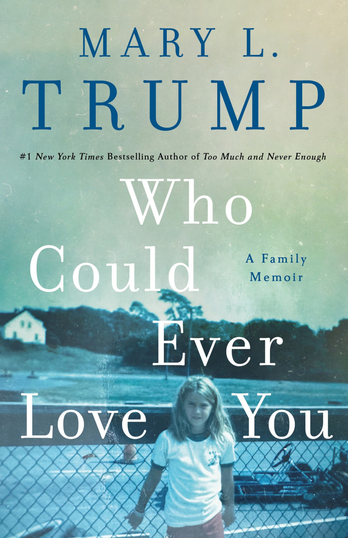 Who Could Ever Love You A Family Memoir Mary L Trump