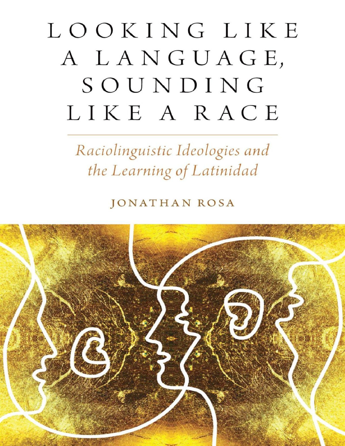 Looking Like A Language Sounding Like A Race Rosa Jonathan