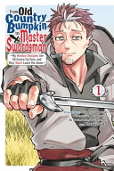 From Old Country Bumpkin To Master Swordsman Vol 1 Shigeru Sagazaki