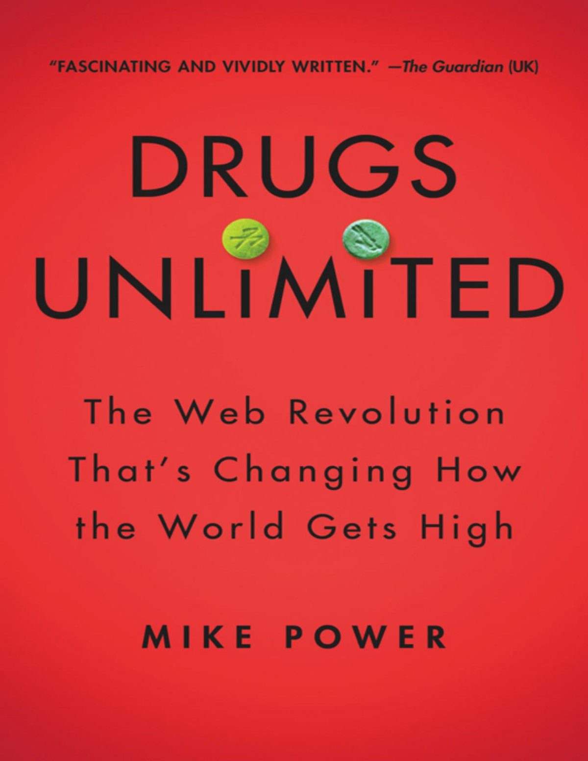 Drugs Unlimited The Web Revolution Thats Changing How The World Gets High Mike Power