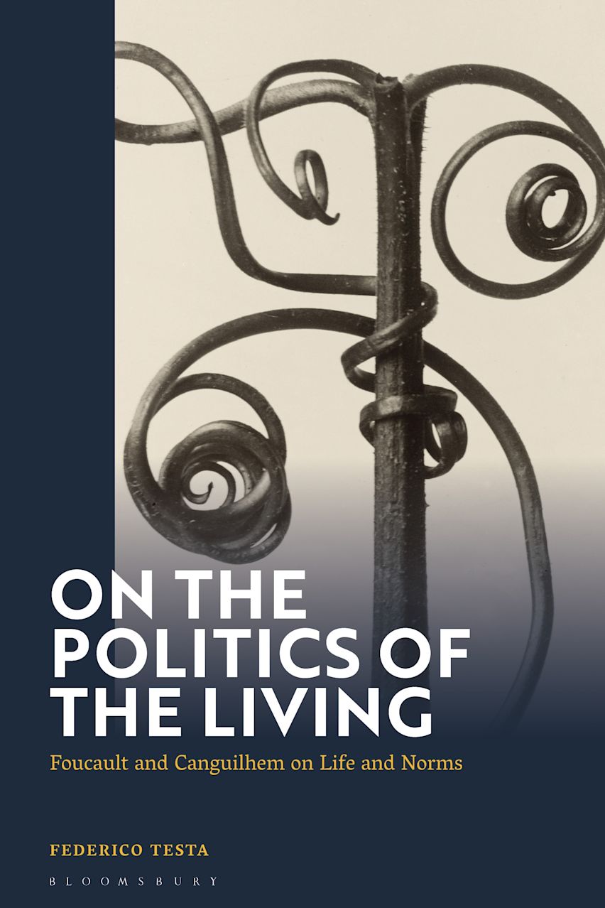 On The Politics Of The Living Foucault And Canguilhem On Life And Norms Federico Testa