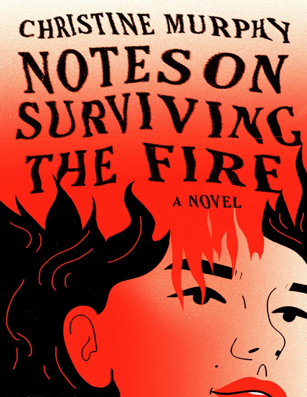 Notes On Surviving The Fire A Novel Christine Murphy