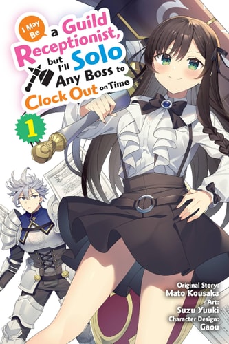 I May Be A Guild Receptionist But Ill Solo Any Boss To Clock Out On Time Vol 1 Manga Mato Kousaka