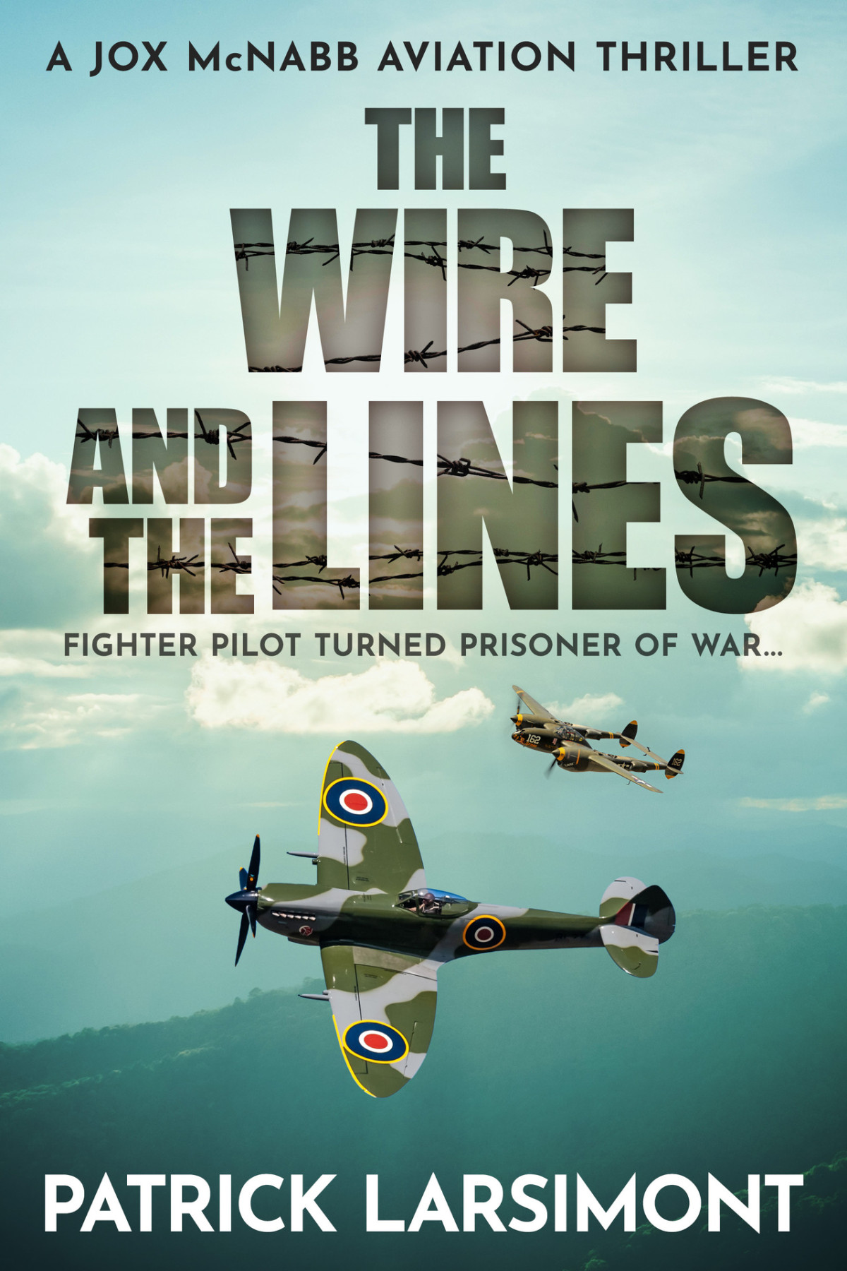 The Wire And The Lines Fighter Pilot Turned Prisoner Of War Jox Mcnabb Aviation Thrillers Book 5 Patrick Larsimont