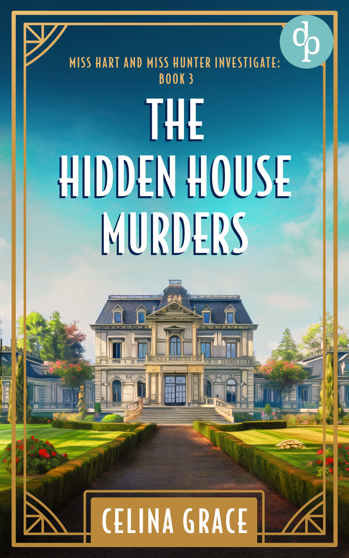 The Hidden House Murders A Cozy Golden Age Historical Mystery Miss Hart And Miss Hunter Investigate Book 3 Celina Grace