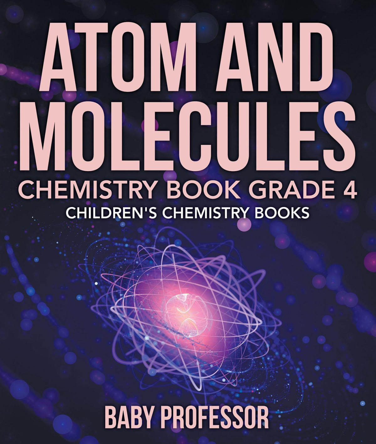 Atom And Molecules Chemistry Book Grade 4 Childrens Chemistry Books Baby Professor