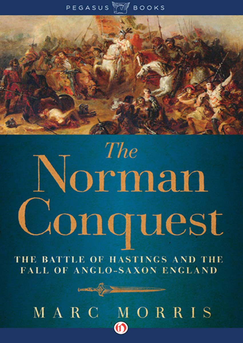 The Norman Conquest The Battle Of Hastings And The Fall Of Anglosaxon England Marc Morris