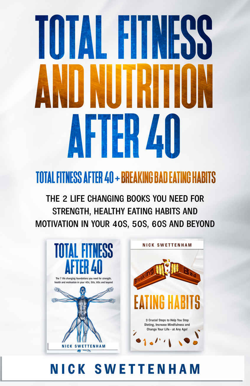 Total Fitness And Nutrition After 40 2in1 Value Bundle The 2 Life Changing Books You Need For Strength Healthy Eating Habits And Motivation In Your 40s 50s 60s And Beyond Swettenham