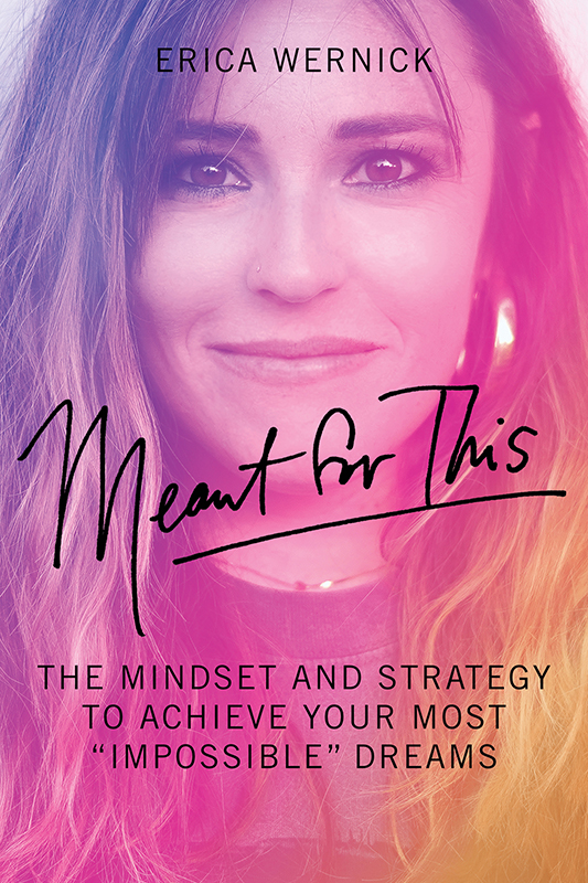 Meant For This The Mindset And Strategy To Achieve Your Most Impossible Dreams Erica Wernick