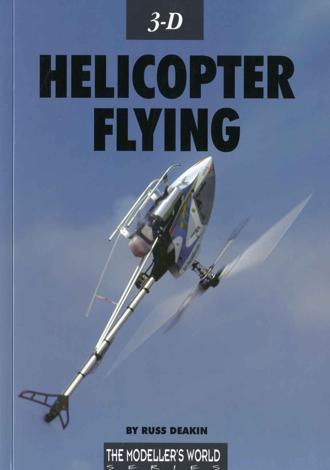3d Helicopter Flying The Modelers World Series Russ Deakin