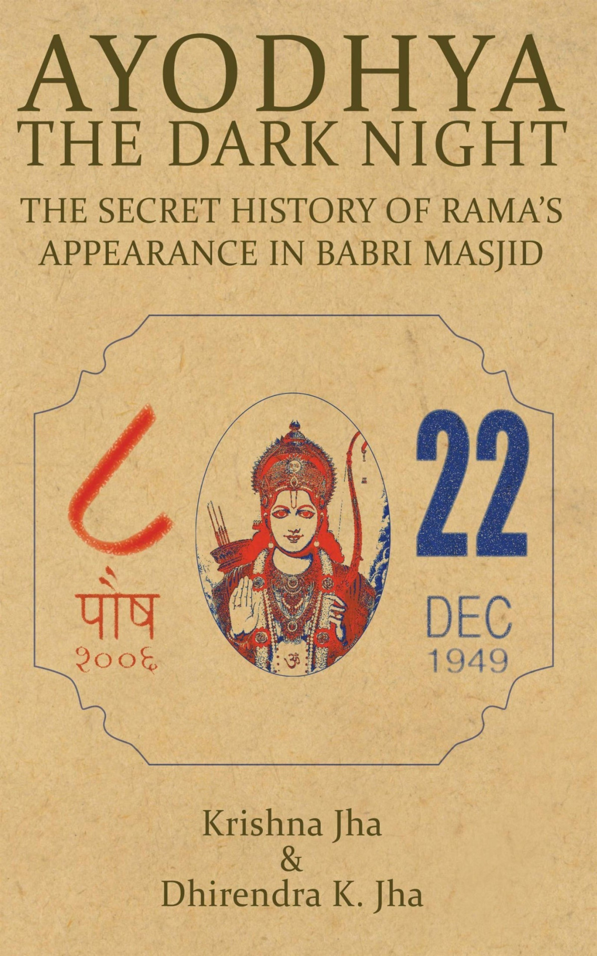 Ayodhya The Dark Night The Secret History Of Ramas Appearance In Babri Masjid Dhirendra K Jha Krishna Jha
