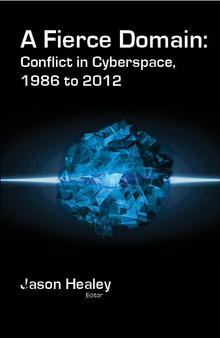 A Fierce Domain Conflict In Cyberspace 1986 To 2012 Jason Healey