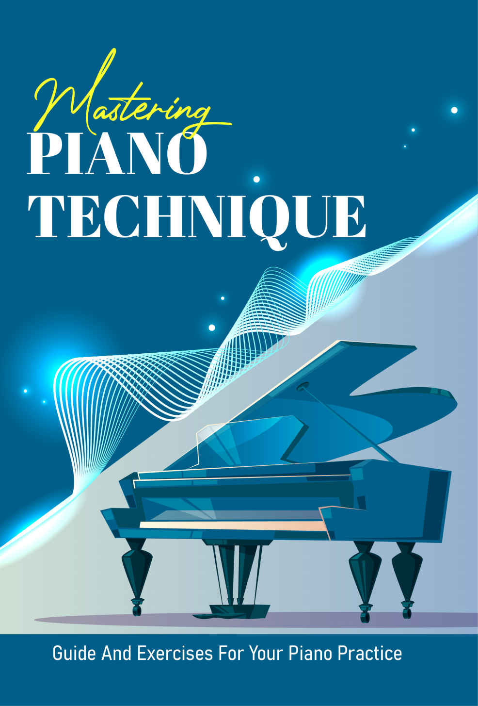 Mastering Piano Technique Guide And Exercises For Your Piano Practice Guide To Piano Keyboard Bret Lagle
