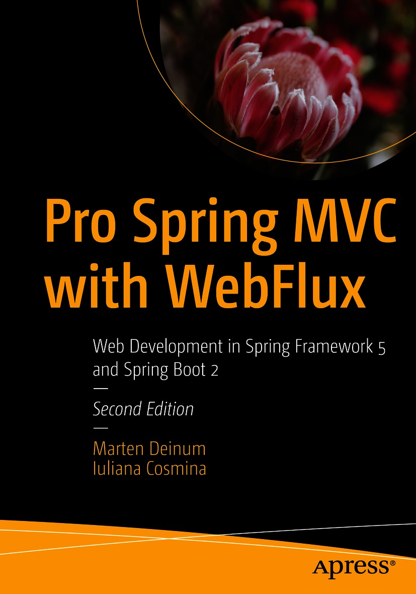 Pro Spring Mvc With Webflux Web Development In Spring Framework 5 And Spring Boot 2 Second Edition Marten Deinum Iuliana Cosmina