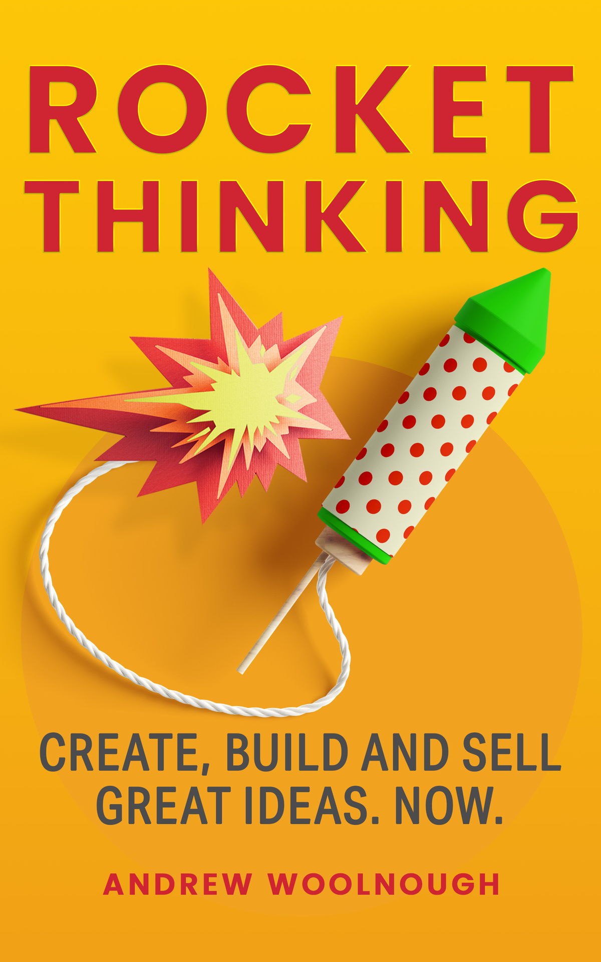 Rocket Thinking Create Build And Sell Great Ideas Now Andrew Woolnough