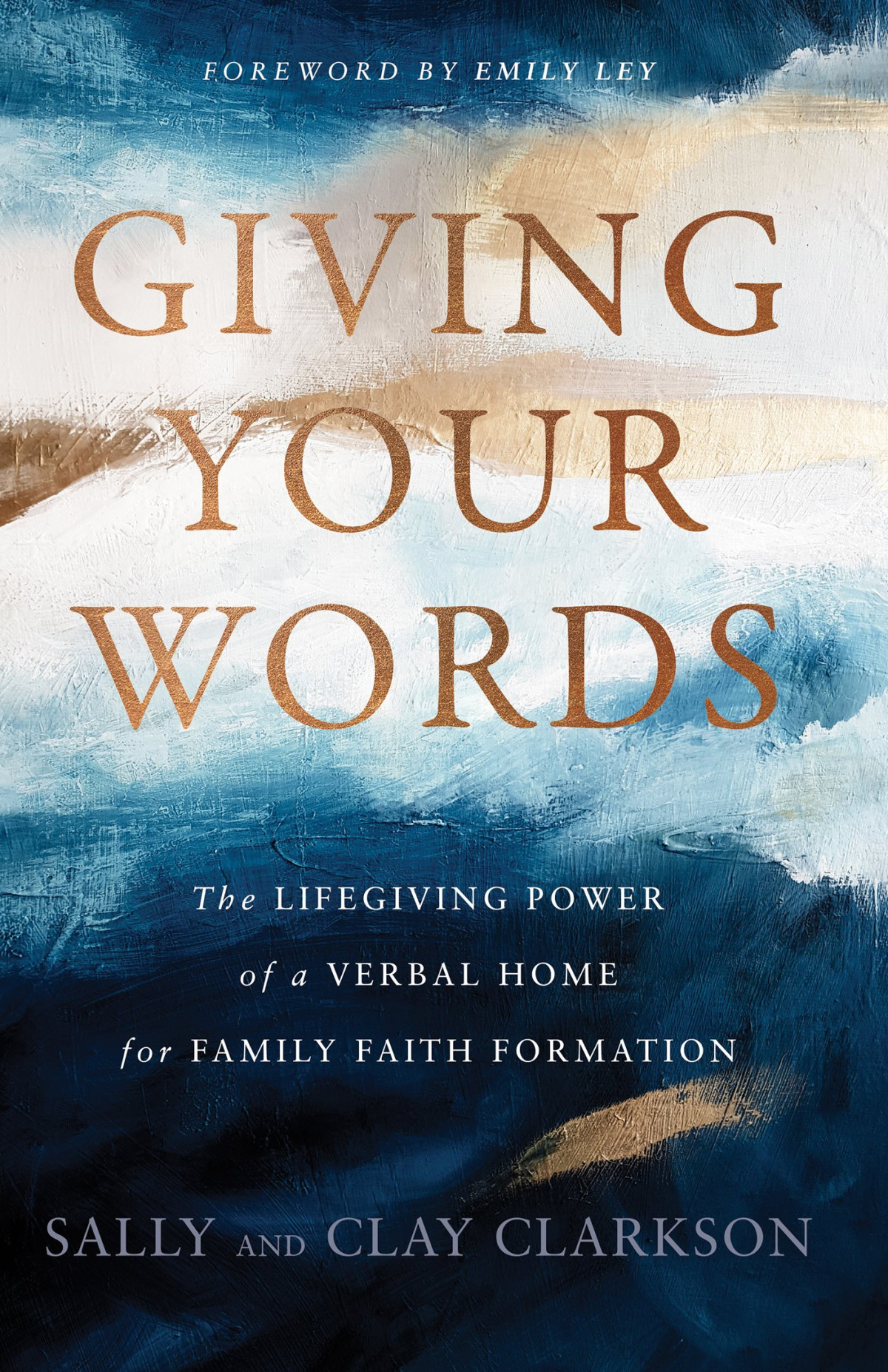 Giving Your Words The Lifegiving Power Of A Verbal Home For Family Faith Formation Sally Clarkson