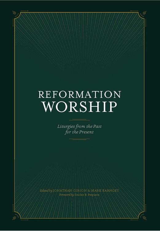 Reformation Worship Liturgies From The Past For The Present Jonathan Gibson Mark Earngey