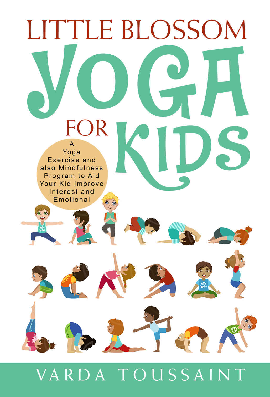Little Blossom Yoga For Kids A Yoga Exercise And Also Mindfulness Program To Aid Your Kid Improve Interest And Emotional Balance Toussaint