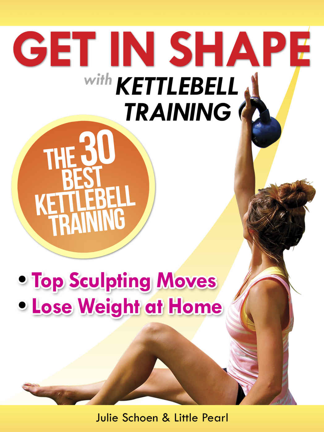 Get In Shape With Kettlebell Training Schoen Julie Pearl Little