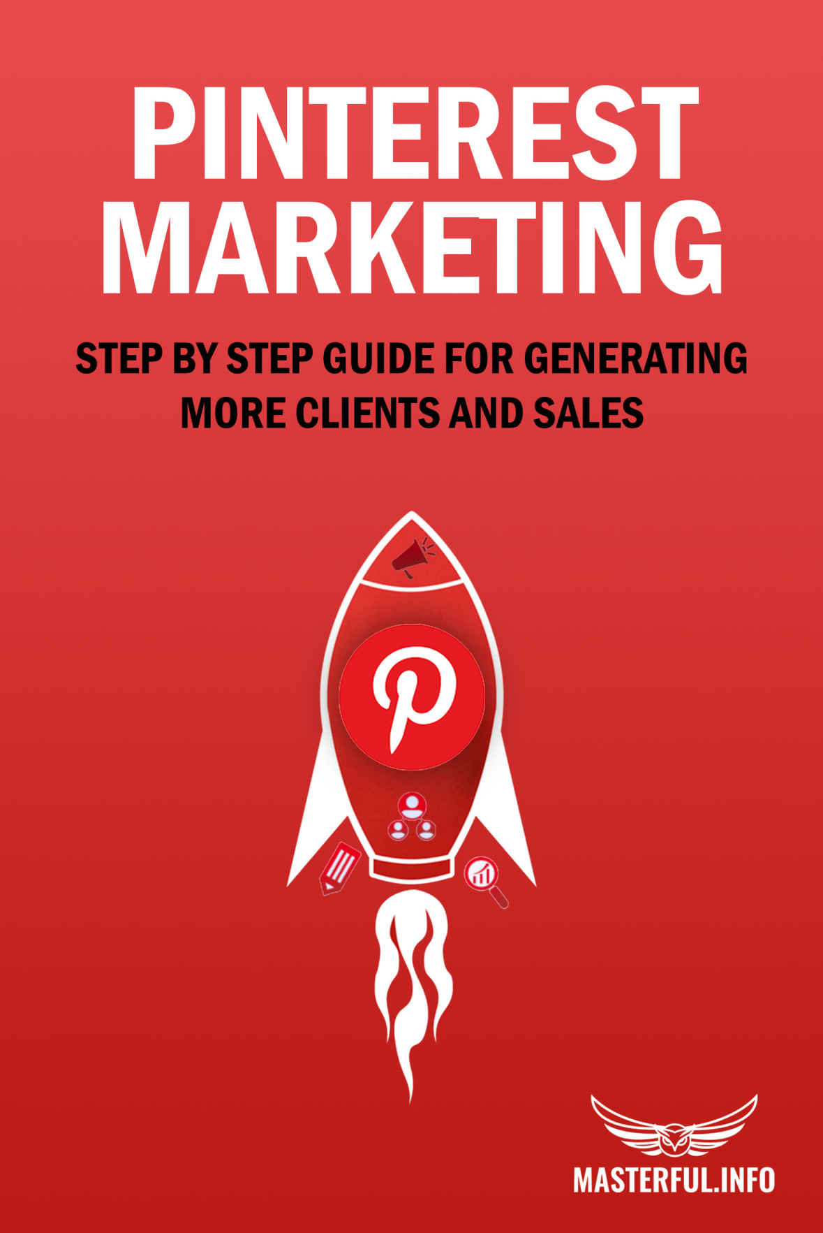 Pinterest Marketing Step By Step Guide For Generating More Clients And Sales Laubach