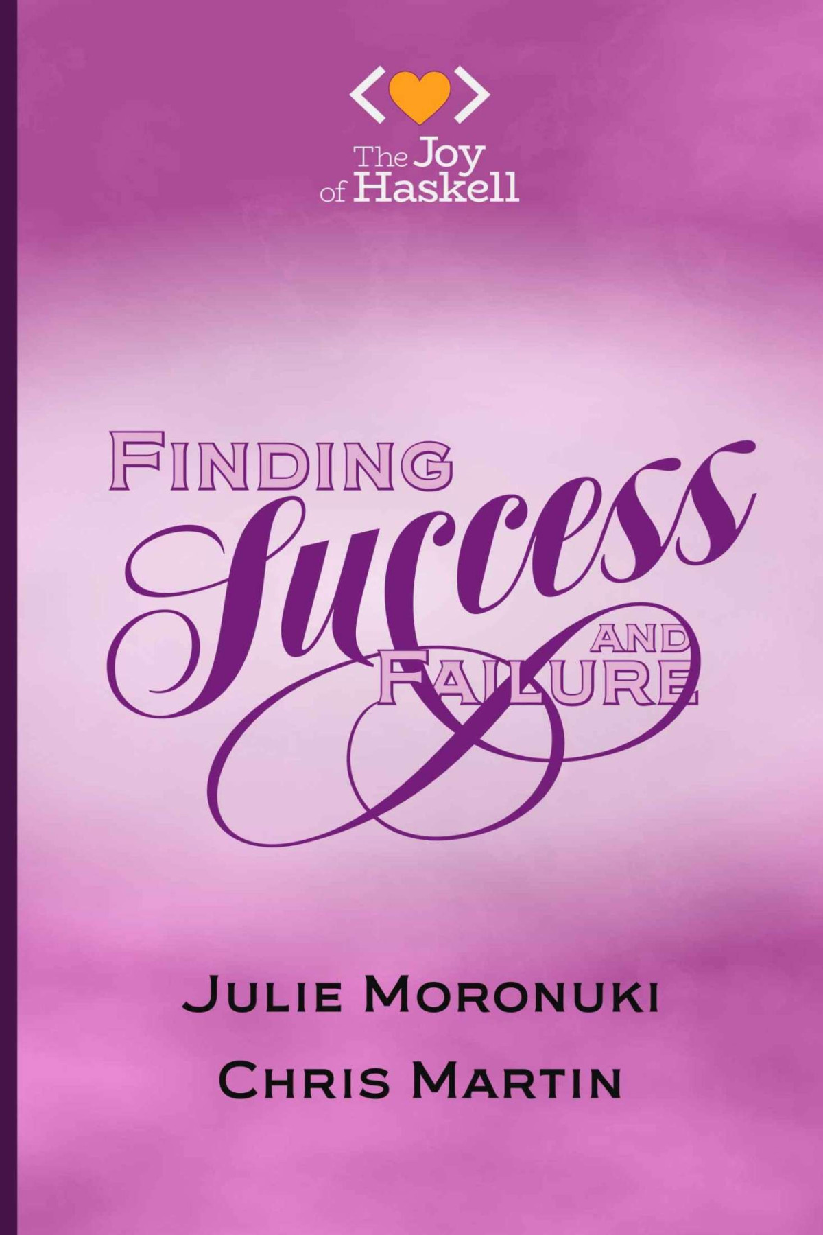 Finding Success And Failure In Haskell Julie Moronuki Chris Martin