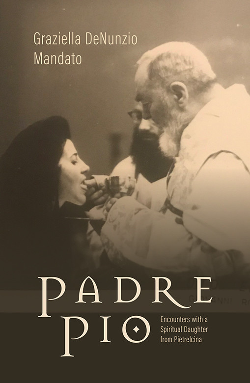 Padre Pio Encounters With A Spiritual Daughter From Pietrelcina 2nd Edition Graziella Denunzio Mandato