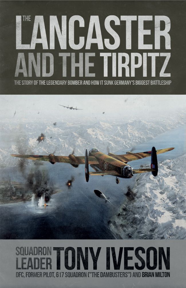 The Lancaster And The Tirpitz Iveson Tony Milton Brian
