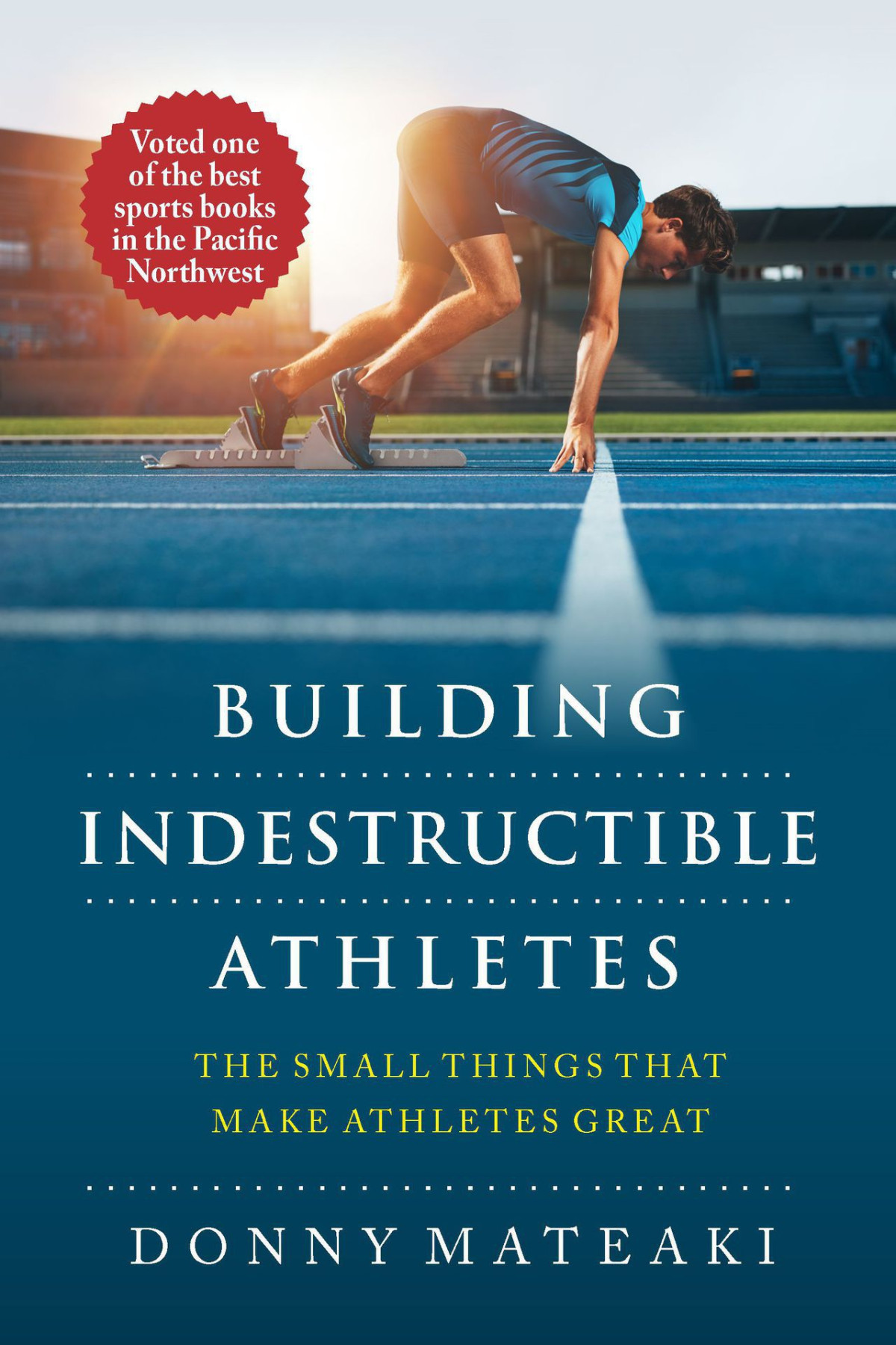 Building Indestructible Athletes The Small Things That Make Athletes Great Donny Mateaki