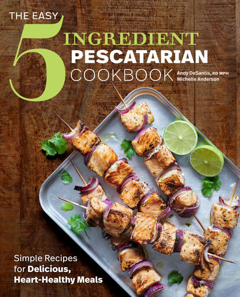 The Easy 5ingredient Pescatarian Cookbook Simple Recipes For Delicious Hearthealthy Meals Andy Desantis Rd Michelle Anderson