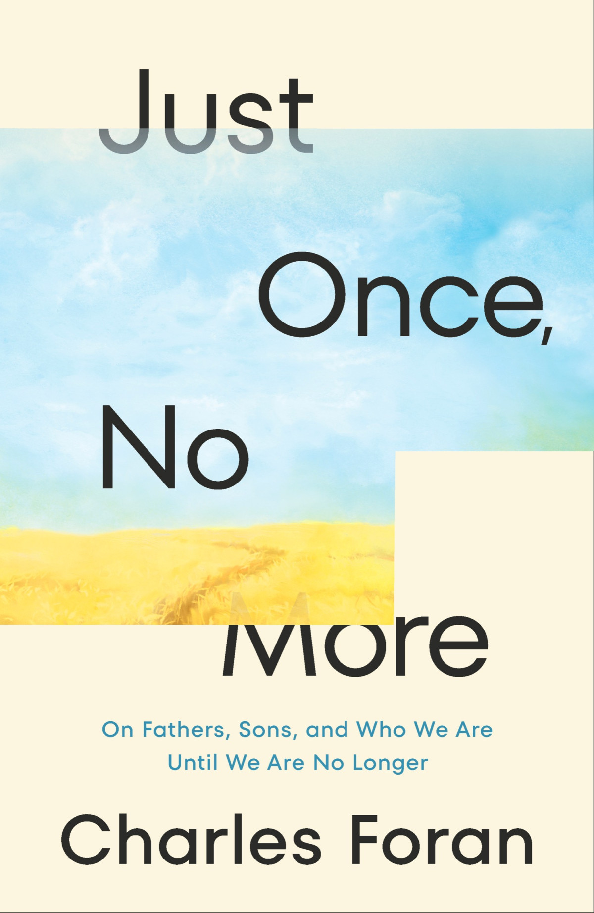 Just Once No More On Fathers Sons And Who We Are Until We Are No Longer Charles Foran