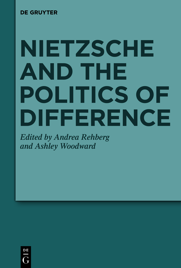 Nietzsche And The Politics Of Difference Andrea Rehberg Ashley Woodward