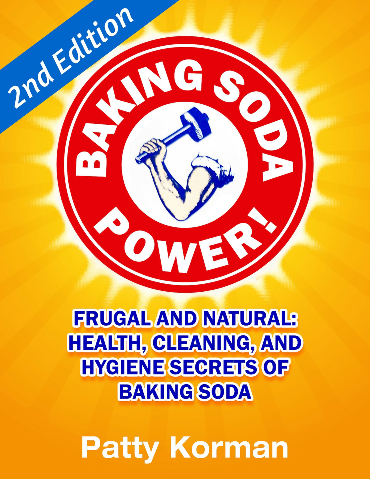 Baking Soda Power Frugal And Natural Health Cleaning And Hygiene Secrets Of Baking Soda 60 2nd Edition Patty Korman