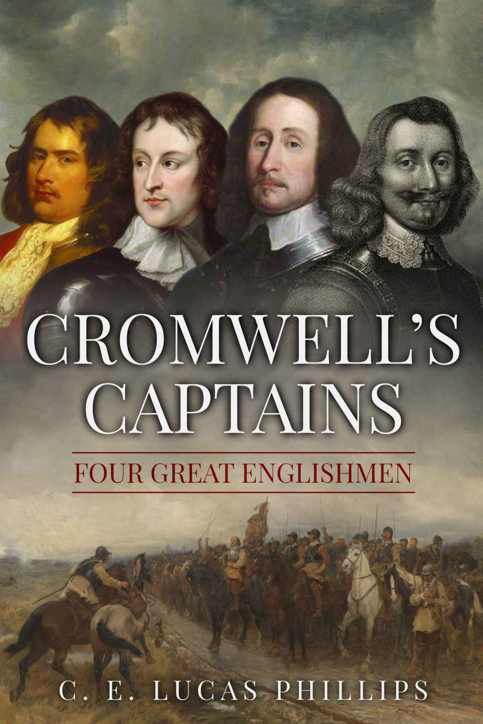 Cromwells Captains Four Great Englishmen Uncovering The Seventeenth Century C E Lucas Phillips