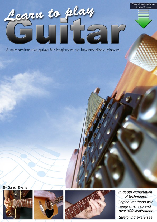 Learn To Play Guitar A Comprehensive Guitar Guide For Beginners To Intermediate Players Gareth Evans