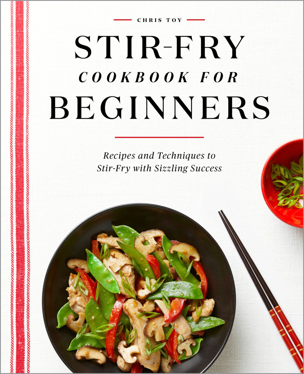 Stirfry Cookbook For Beginners Recipes And Techniques To Stirfry With Sizzling Success Chris Toy