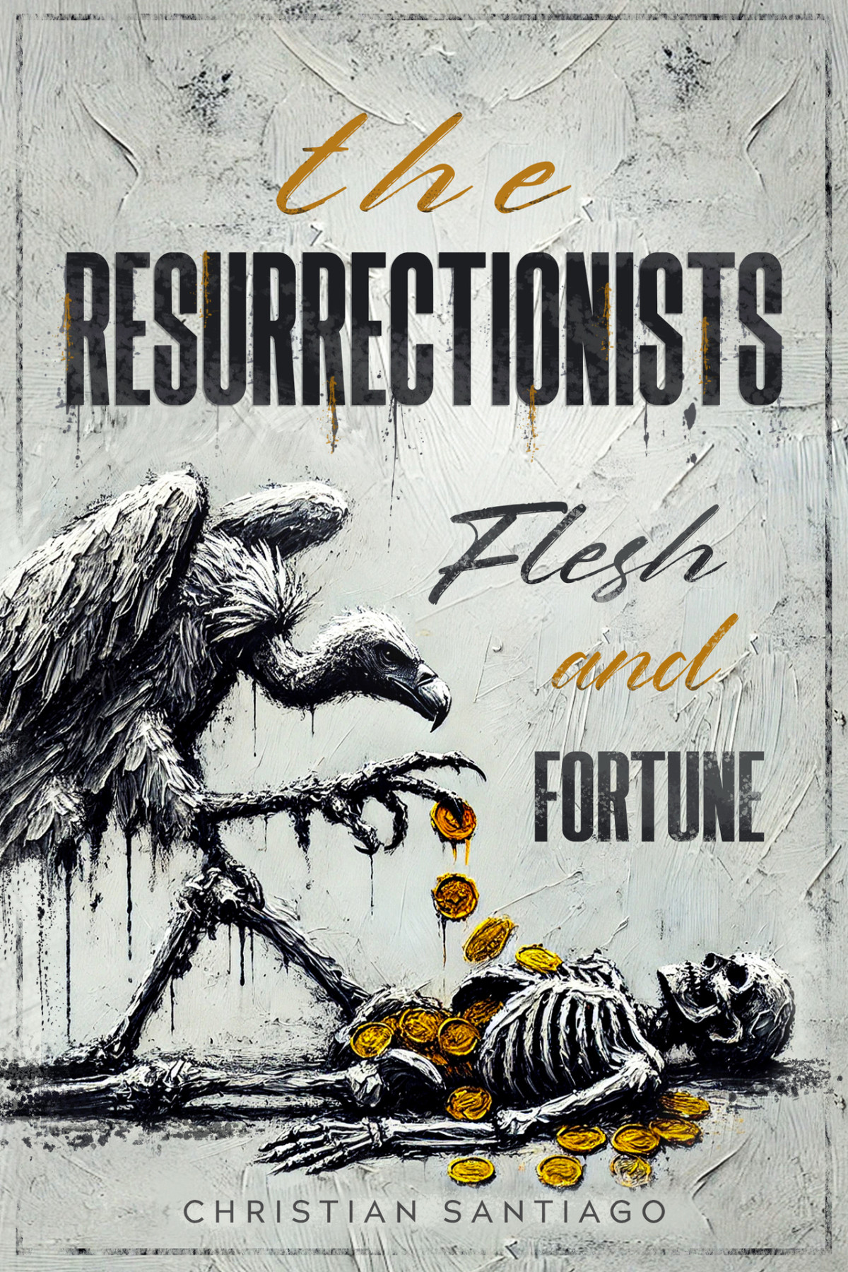 The Resurrectionists Flesh And Fortune Christian Santiago