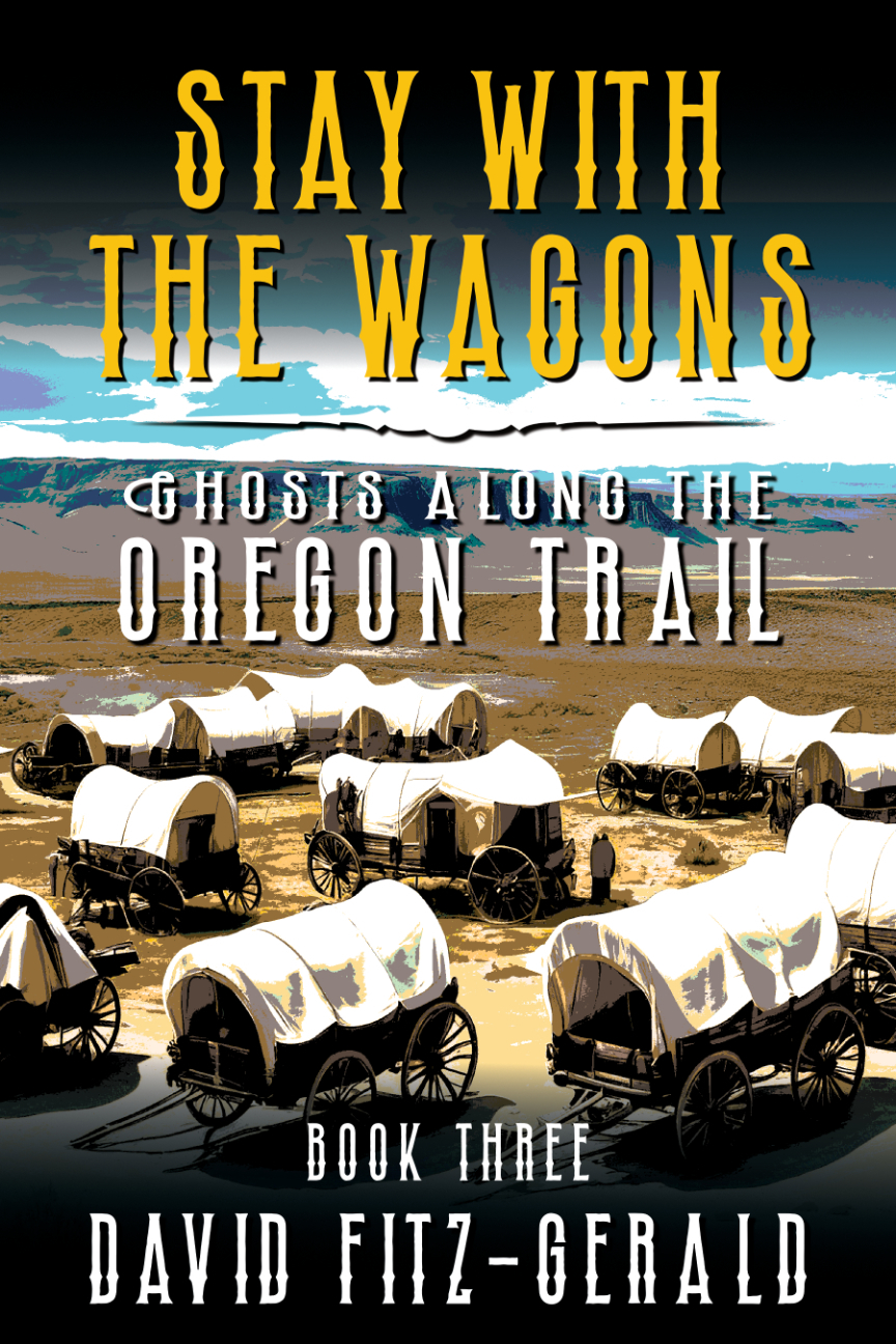 Stay With The Wagons A Pioneer Western Adventure Ghosts Along The Oregon Trail Book 3 David Fitzgerald