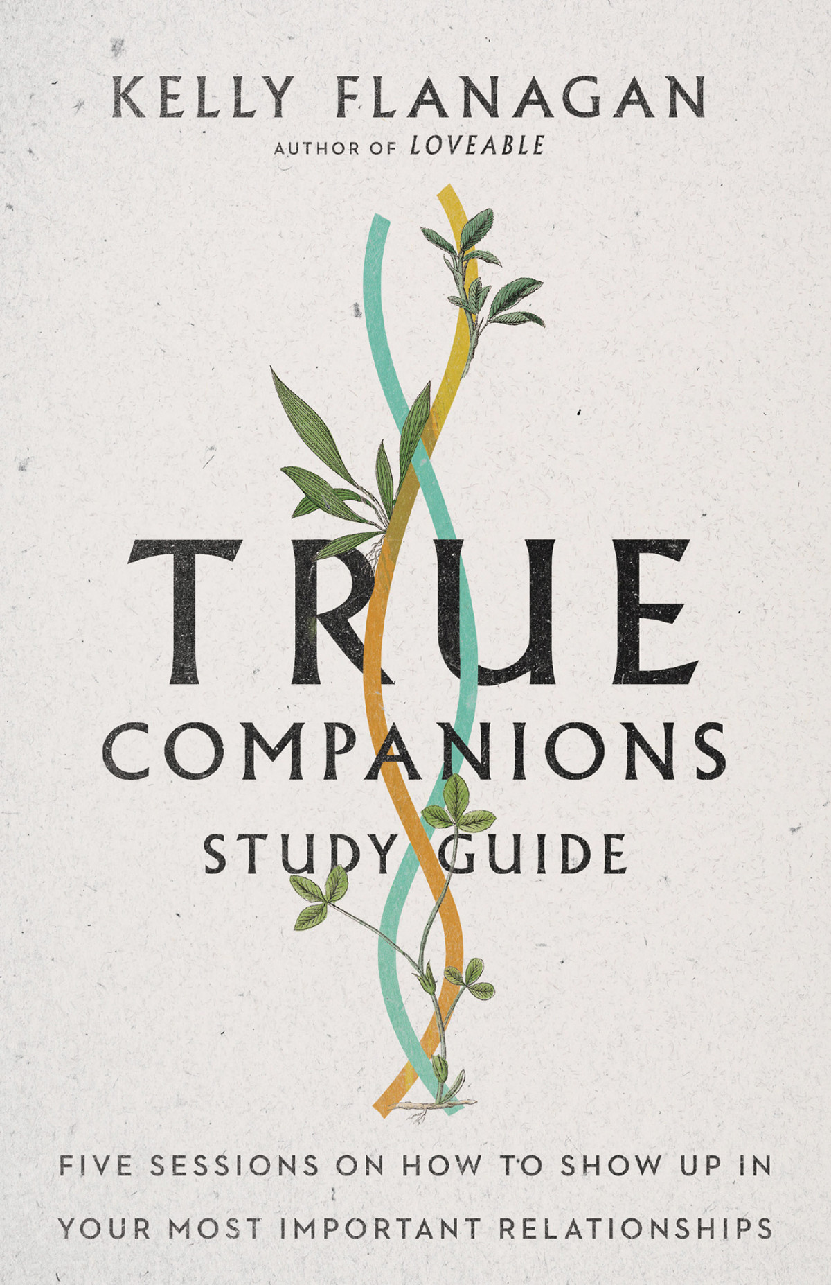 True Companions Study Guide Kelly Flanagan