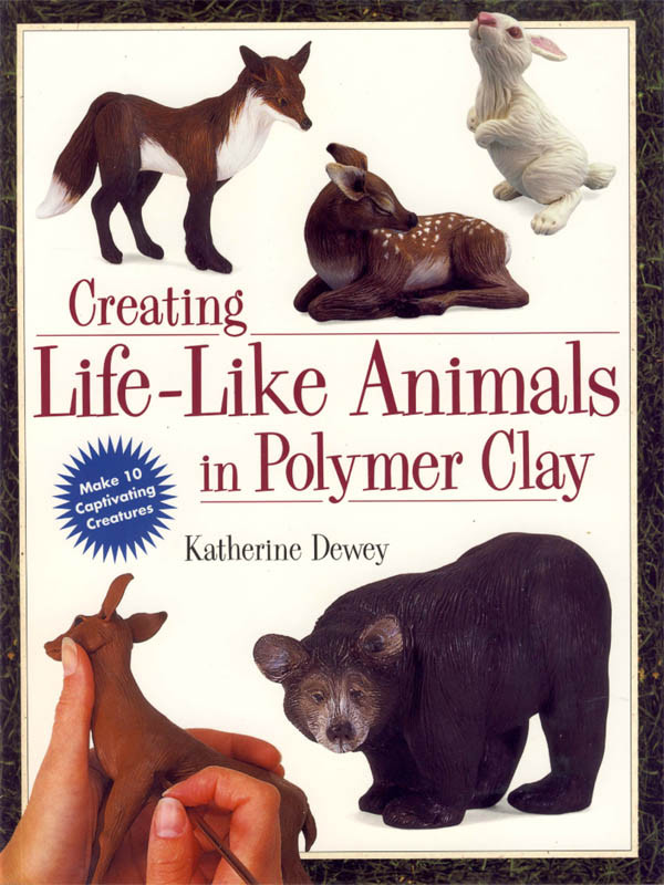 Creating Lifelike Animals In Polymer Clay Katherine Dewey