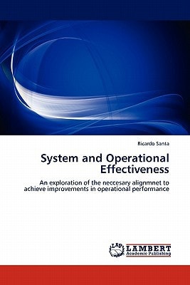 System And Operational Effectivenessan Exploration Of The Neccesary Alignmnet To Achieve Improvements In Operational Performance 2011th Edition Ricardo Santa